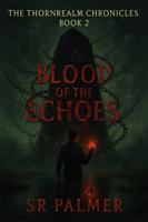 Blood of the Echoes (Thornrealm Chronicles) B0G2GXSMB7 Book Cover