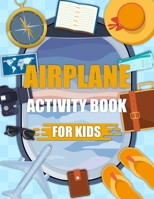 Airplane Activity Book For Kids: On The Plane Activity Book For Kids Ages 4-8 B0C1HZYDG8 Book Cover
