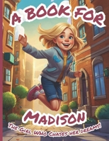 A Book for Madison: The Girl Who Chases Her Dreams! B0FVF79VJY Book Cover