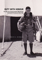 Duty with Honour: the Story of a Young Canadian with Bomber Command in the Second World War: The Story of a Young Canadian with Bomber Command in the Second World War 1453563806 Book Cover