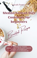 Mediterranean Diet Cookbook for Beginners Breakfast Recipes: 50 mouth watering, evergreen and easy recipes for your breakfast to burn fat, get healthy ... again with a balanced and wholesome diet 1914373421 Book Cover