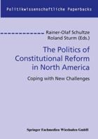 The Politics of Constitutional Reform in North America: Coping with New Challenges 3663116301 Book Cover