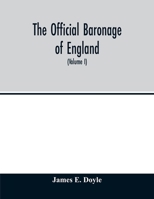 The official baronage of England, showing the succession, dignities, and offices of every peer from 1066 to 1885, with sixteen hundred illustrations (Volume I) 9354012736 Book Cover