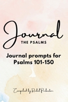 Journaling the Psalms: Journal Prompts for Psalms 101-150 B0D7TCFRNC Book Cover