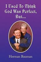 I Used To Think God Was Perfect, But. 1441593985 Book Cover