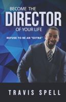 Be the Director of Your Life : Refuse to Be an Extra 1733760393 Book Cover