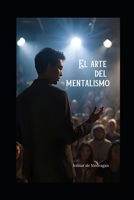 El arte del mentalismo Secretos y técnicas revelados (Spanish Edition) B0FMGHJDG3 Book Cover