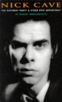 Nick Cave: The Birthday Party and Other Epic Adventures 0711956014 Book Cover