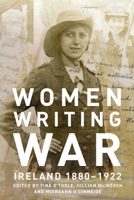 Women Writing War: Ireland 1880-1922 1910820113 Book Cover