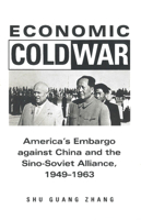 Economic Cold War: America's Embargo Against China and the Sino-Soviet Alliance, 1949-1963 0804739307 Book Cover