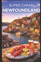 Super Cheap Newfoundland: How to enjoy a $1,500 trip to Newfoundland for $400 1093335939 Book Cover