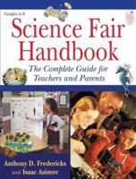 Science Fair Handbook: The Complete Guide For Teachers And Parents 1596470291 Book Cover