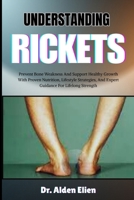 UNDERSTANDING RICKETS: Prevent Bone Weakness And Support Healthy Growth With Proven Nutrition, Lifestyle Strategies, And Expert Guidance For Lifelong Strength B0HBMBY65R Book Cover