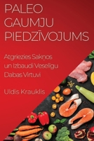 Paleo Gaumju Piedzivojums: Atgriezies Saknos un Izbaudi Veseligu Dabas Virtuvi (Latvian Edition) 1835591248 Book Cover