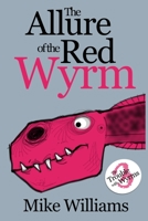 The Allure of the Red Wyrm : Part Three of 'the Trouble with Wyrms' Trilogy 1676454802 Book Cover