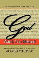 God Wants You Blessed: Developing the Habits for a Successful Life 1469183749 Book Cover