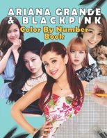 Ariana Grande & Blackpinck Color by number book: stress relief & satisfying coloring book for Ariana Grande & Blackpinck fans, Easy and Relaxing Designs, Ariana Grande & Blackpinck fun activity book B08GVGC8BD Book Cover
