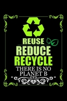 REUSE REDUCE RECYCLE THERE IS NO PLANET B: College Ruled Journal, Diary, Notebook, 6x9 inches with 120 Pages. 1650447973 Book Cover