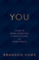 You: A Guide to Deeper Connection, a Lifestyle of Ease, and Massive Results 1544501412 Book Cover