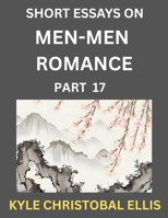 Men-Men Dating and Romance (Part 17)- Short Essays on MM Romance, Exploring Dynamics of Gay, Lesbian and Homosexual Love Relationship B0FPPRHT32 Book Cover