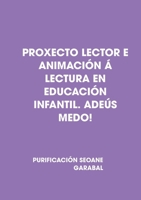 PROXECTO LECTOR E ANIMACIÓN Á LECTURA EN EDUCACIÓN INFANTIL. ADEÚS MEDO! 1409281329 Book Cover