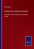 Handbuch der christlichen Sittenlehre: Erster Band. Zweite verbesserte und vermehrte Auflage 3375036728 Book Cover