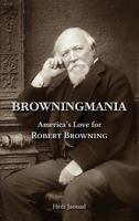 Browningmania, America's Love for Robert Browning 1604978872 Book Cover