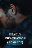 DEADLY INFATUATION (Romance) B0DR7KDQJ1 Book Cover