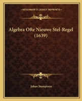 Algebra Ofte Nieuwe Stel-Regel (1639) 1165935317 Book Cover