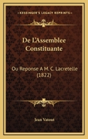 De L'Assemblee Constituante: Ou Reponse A M. C. Lacretelle (1822) 1160400679 Book Cover