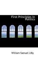 First principles in politics 1162766018 Book Cover