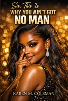 Sis, This Is Why You Ain't Got No Man B0GWVQ1J63 Book Cover