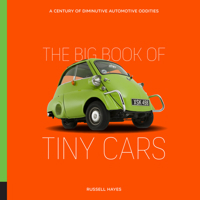 The Big Book of Tiny Cars: A Century of Diminutive Automotive Oddities 0760370621 Book Cover