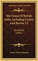 The Fauna Of British India, Including Ceylon And Burma V2: Butterflies 0548648727 Book Cover
