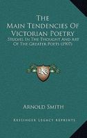 The Main Tendencies of Victorian Poetry: Studies in the Thought and Art of the Greater Poets 9353704278 Book Cover