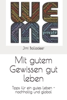 Mit gutem Gewissen gut leben: Tipps für ein gutes Leben - nachhaltig und global B084DH593Y Book Cover