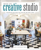 Inside the Creative Studio: Inspiration and Ideas for Your Art and Craft Space 1596683988 Book Cover