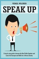 Speak Up: A Step by Step guide to become the Best Public Speaker and Learn the Concepts and Skills for a Diverse Society 1801780218 Book Cover