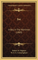 Joe: A boy in the War-times 1166976777 Book Cover
