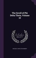 The Scroll of Phi Delta Theta, Volume 10 1357151136 Book Cover