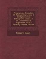 Programma Scolastico Di Paleografia Latina E Di Diplomatica: Paleografia Latina. 3. Ed. Accresciuta E Migliorata. 1901 1019163798 Book Cover