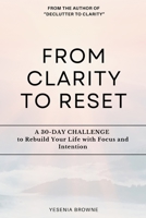 From Clarity to Reset: A 30-DAY CHALLENGE to Rebuild Your Life with Focus and Intention B0GNGFLH8S Book Cover