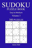 300 Easy to Medium Sudoku Puzzle Book: Volume 3 1540750698 Book Cover