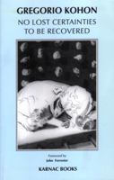No Lost Certainties to Be Recovered: Sexuality, Creativity, Knowledge 1855752107 Book Cover
