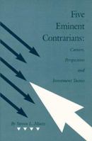Five Eminent Contrarians: Careers, Perspectives and Investment Tactics (Contrary Opinion Library) 0870341154 Book Cover