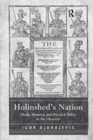 Holinshed's Nation: Ideals, Memory, and Practical Policy in the Chronicles 1032923652 Book Cover