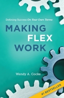 Making Flex Work: Defining Success on Your Own Terms B0B5TDKFYW Book Cover