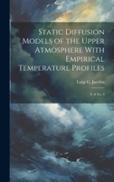 Static Diffusion Models of the Upper Atmosphere With Empirical Temperature Profiles: V. 8 no. 9 1021494534 Book Cover