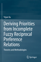 Deriving Priorities from Incomplete Fuzzy Reciprocal Preference Relations: Theories and Methodologies 9819931711 Book Cover