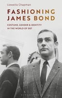 Fashioning James Bond: Costume, Gender and Identity in the World of 007 1350258482 Book Cover